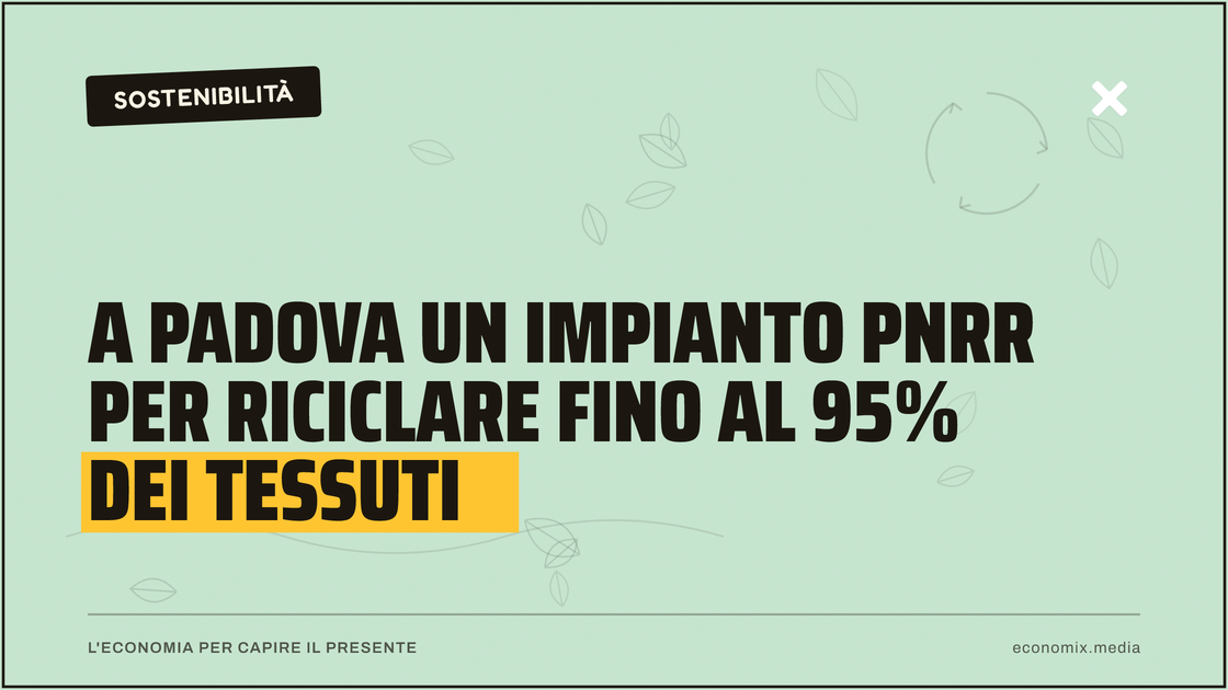 A Padova un impianto Pnrr per riciclare fino al 95% dei tessuti: immagine in evidenza per Economix