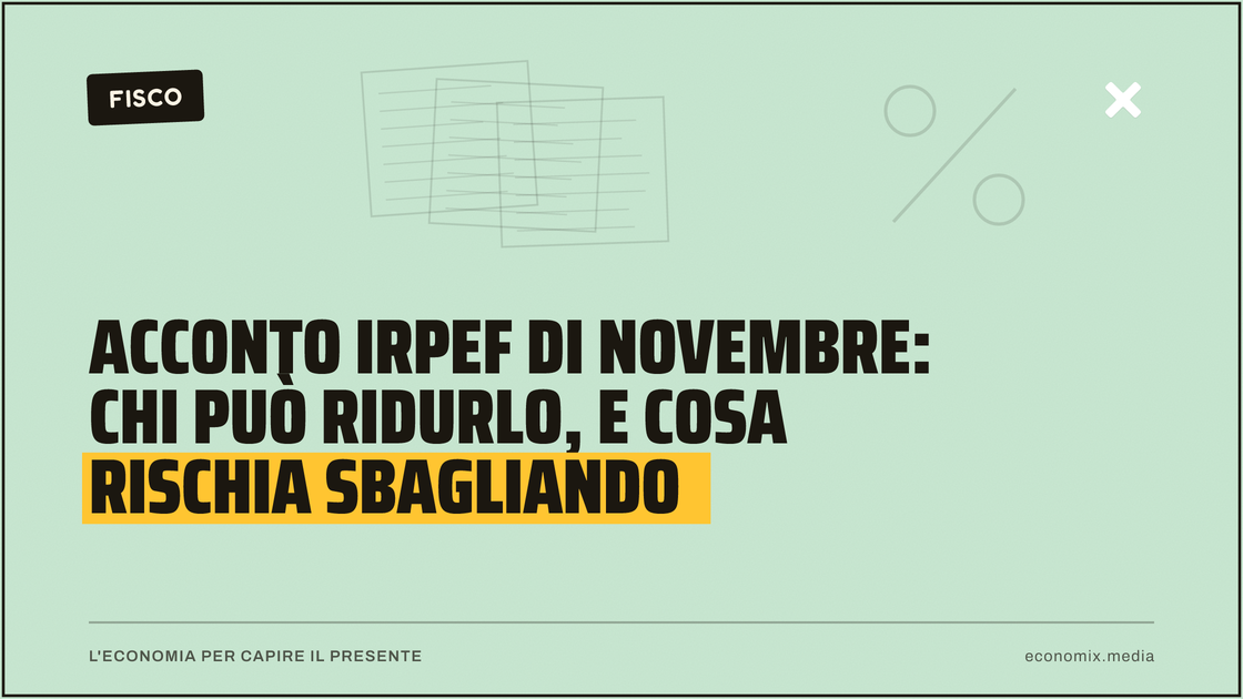 Acconto Irpef di novembre: chi può ridurlo, e cosa rischia sbagliando: immagine in evidenza per Economix