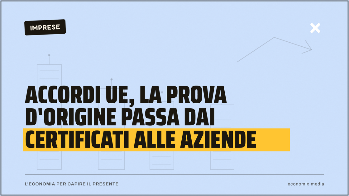 Accordi Ue, la prova d'origine passa dai certificati alle aziende: immagine in evidenza per Economix
