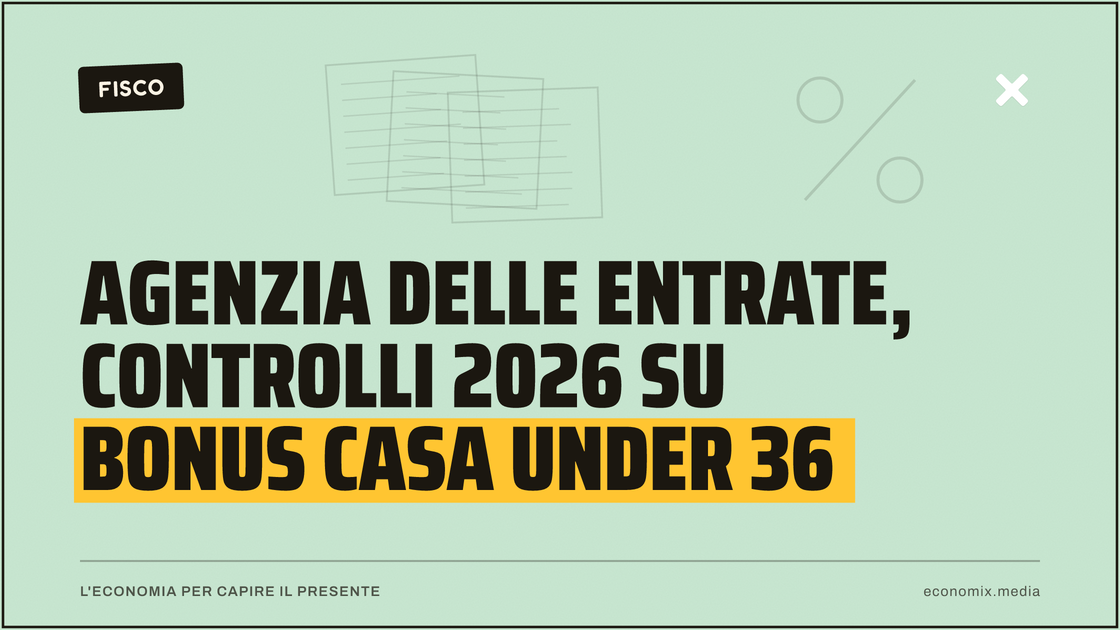 Agenzia delle Entrate, controlli 2026 su bonus casa under 36: immagine in evidenza per Economix