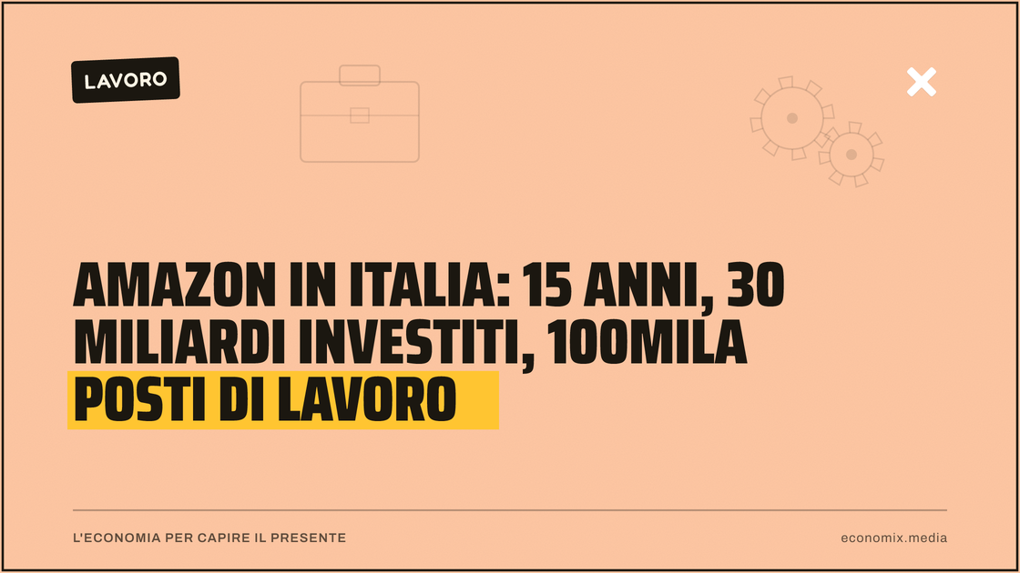 Amazon in Italia: 15 anni, 30 miliardi investiti, 100mila posti di lavoro: immagine in evidenza per Economix