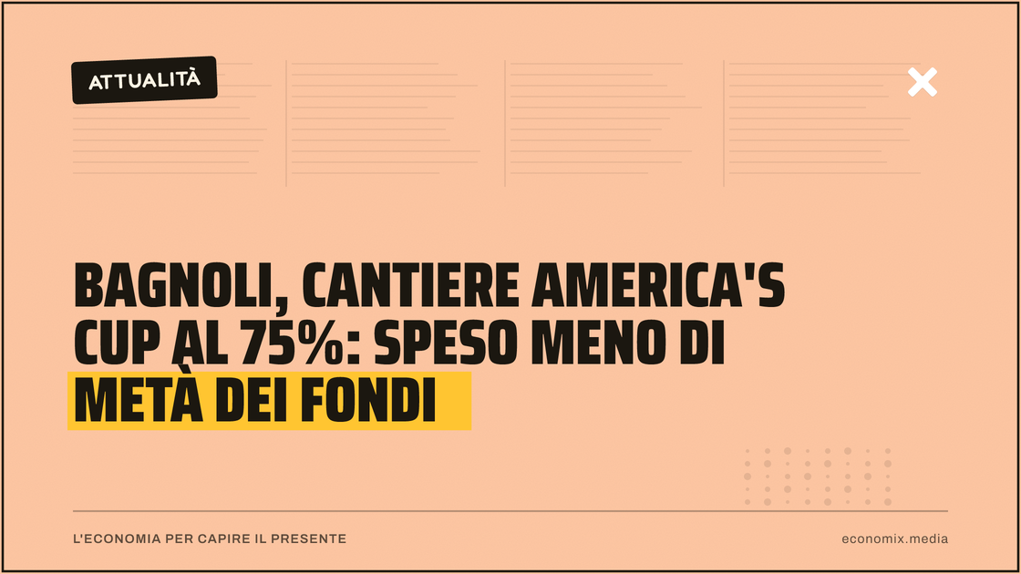 Bagnoli, cantiere America's Cup al 75%: speso meno di metà dei fondi: immagine in evidenza per Economix