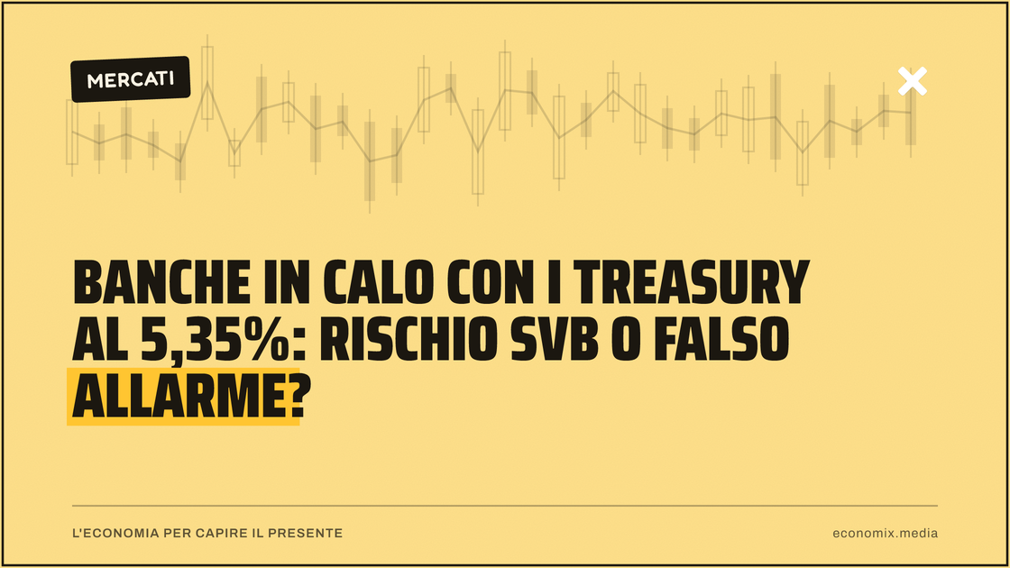 Banche in calo con i Treasury al 5,35%: rischio SVB o falso allarme?: immagine in evidenza per Economix