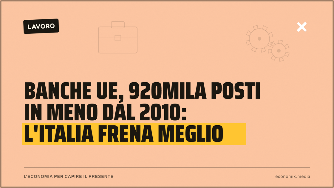 Banche Ue, 920mila posti in meno dal 2010: l'Italia frena meglio: immagine in evidenza per Economix