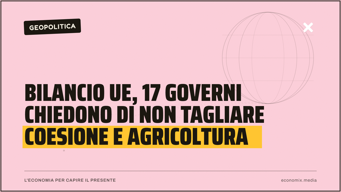 Bilancio UE, 17 governi chiedono di non tagliare Coesione e Agricoltura: immagine in evidenza per Economix
