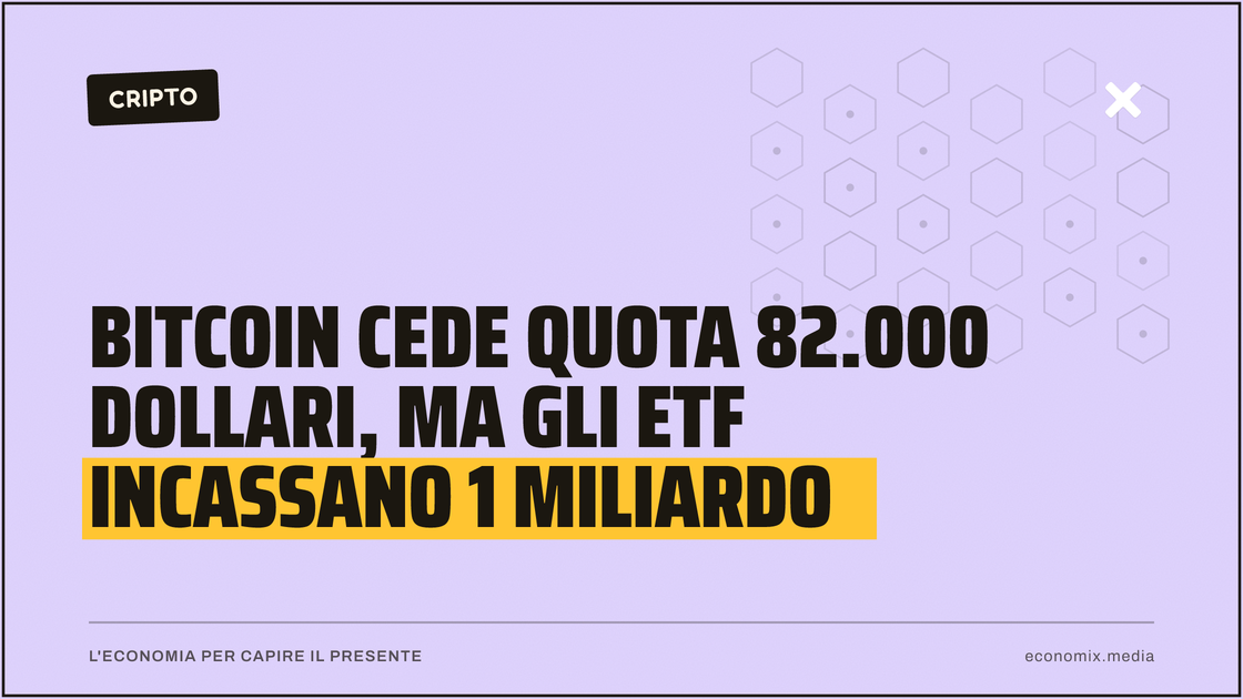 Bitcoin cede quota 82.000 dollari, ma gli ETF incassano 1 miliardo: immagine in evidenza per Economix