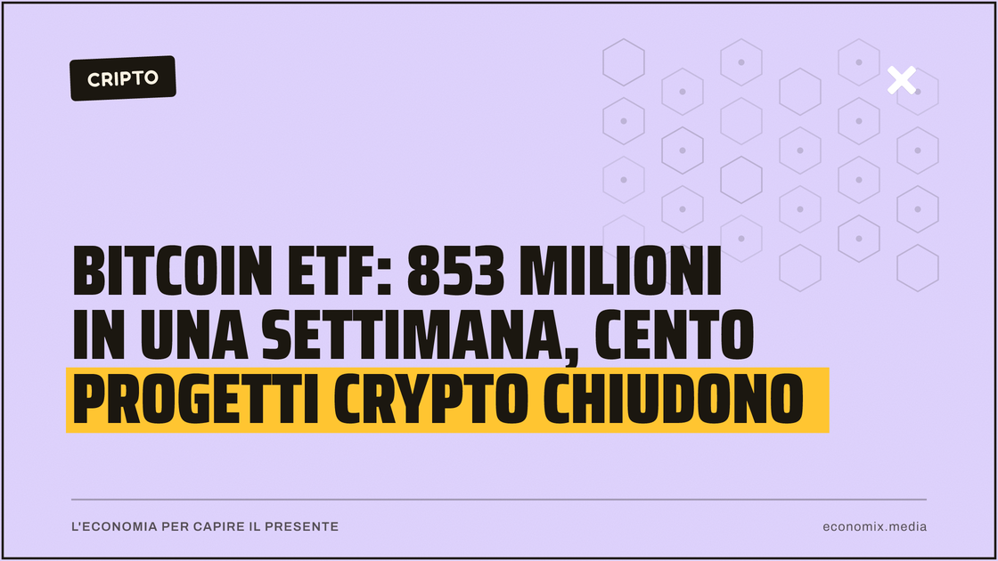 Bitcoin ETF: 853 milioni in una settimana, cento progetti crypto chiudono: immagine in evidenza per Economix
