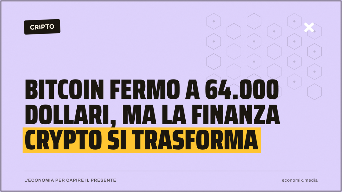 Bitcoin fermo a 64.000 dollari, ma la finanza crypto si trasforma: immagine in evidenza per Economix