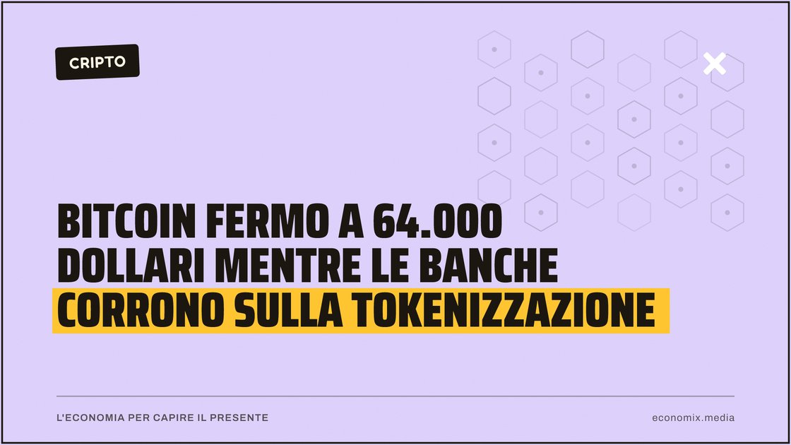 Bitcoin fermo a 64.000 dollari mentre le banche corrono sulla tokenizzazione: immagine in evidenza per Economix