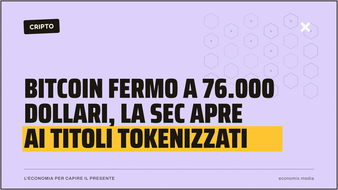 Bitcoin fermo a 76.000 dollari, la SEC apre ai titoli tokenizzati: immagine in evidenza per Economix