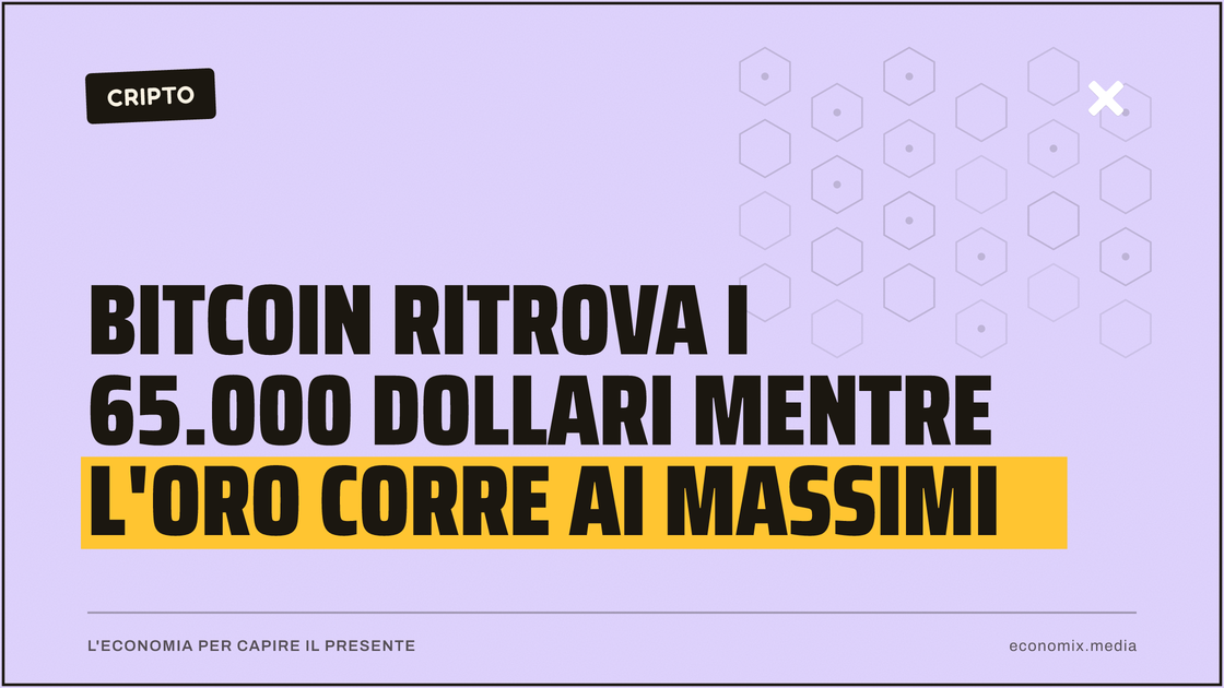 Bitcoin ritrova i 65.000 dollari mentre l'oro corre ai massimi: immagine in evidenza per Economix