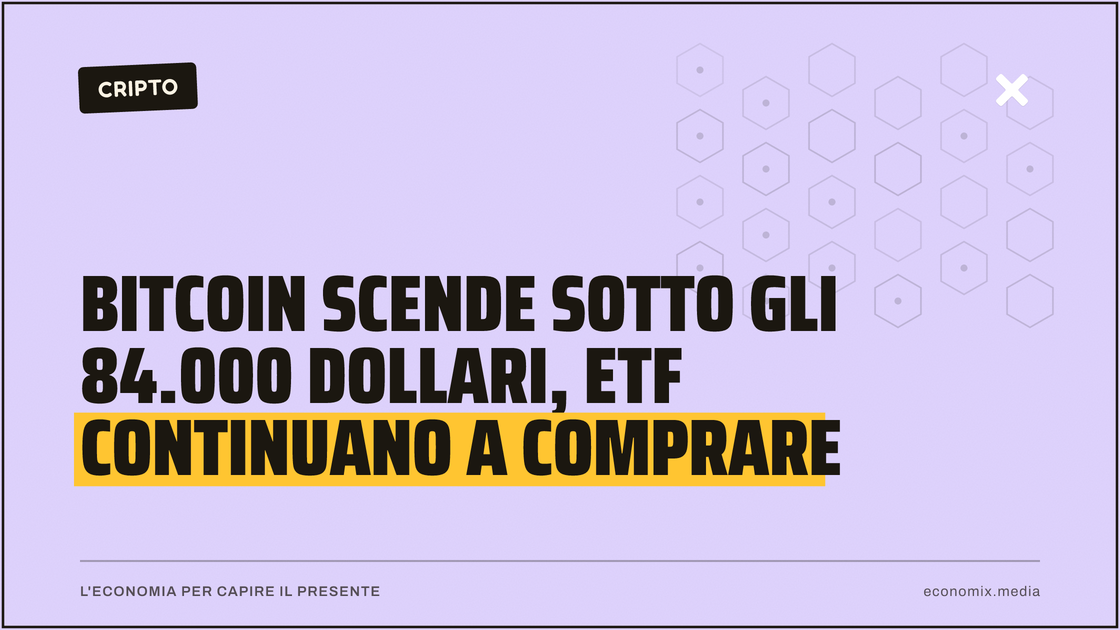 Bitcoin scende sotto gli 84.000 dollari, ETF continuano a comprare: immagine in evidenza per Economix