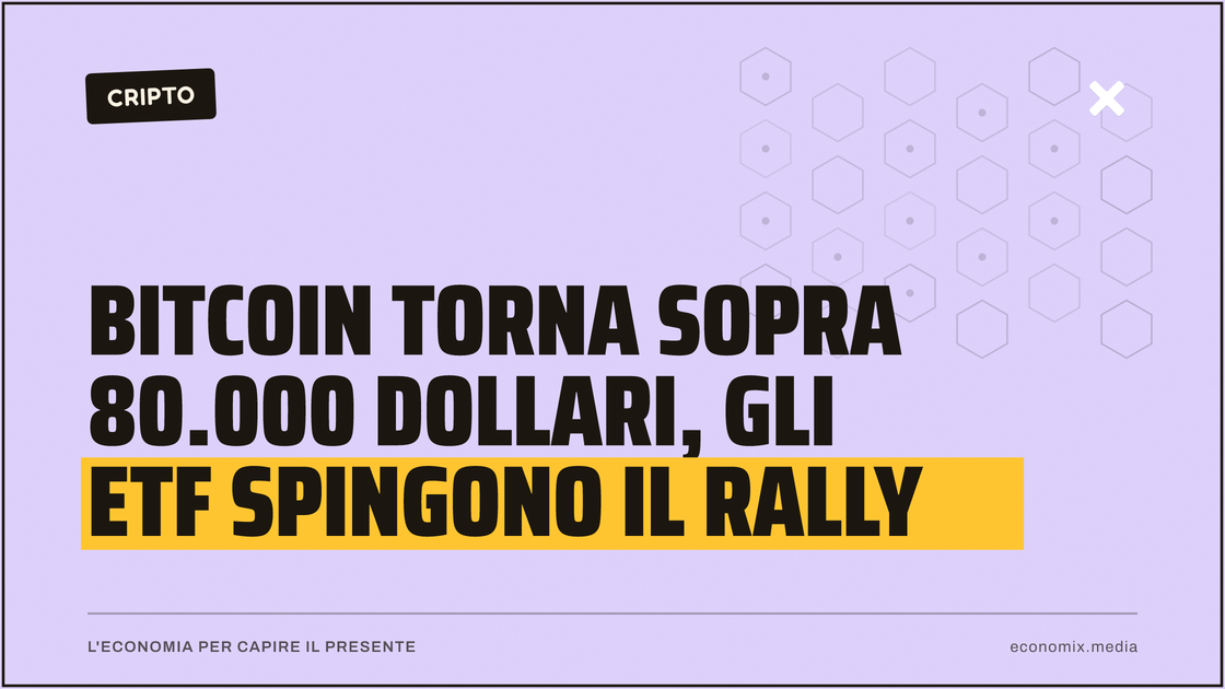 Bitcoin torna sopra 80.000 dollari, gli ETF spingono il rally: immagine in evidenza per Economix