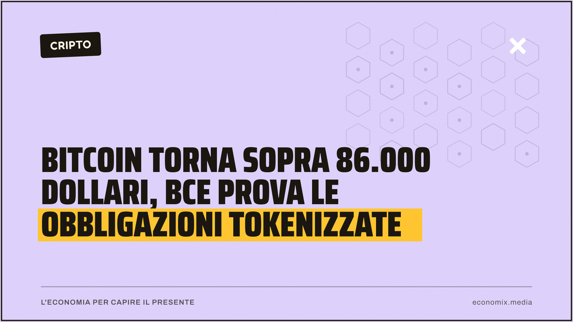 Bitcoin torna sopra 86.000 dollari, BCE prova le obbligazioni tokenizzate: immagine in evidenza per Economix