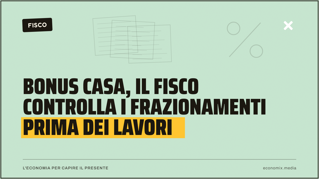 Bonus casa, il Fisco controlla i frazionamenti prima dei lavori: immagine in evidenza per Economix