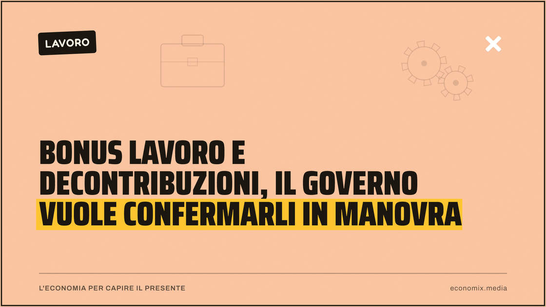 Bonus lavoro e decontribuzioni, il Governo vuole confermarli in manovra: immagine in evidenza per Economix