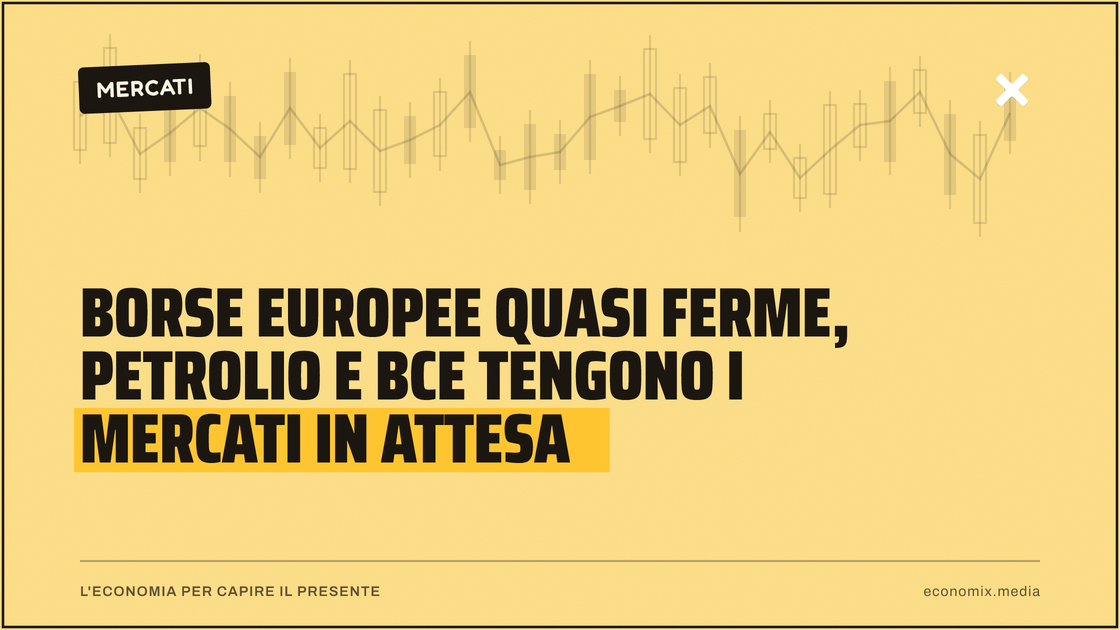 Borse europee quasi ferme, petrolio e Bce tengono i mercati in attesa: immagine in evidenza per Economix