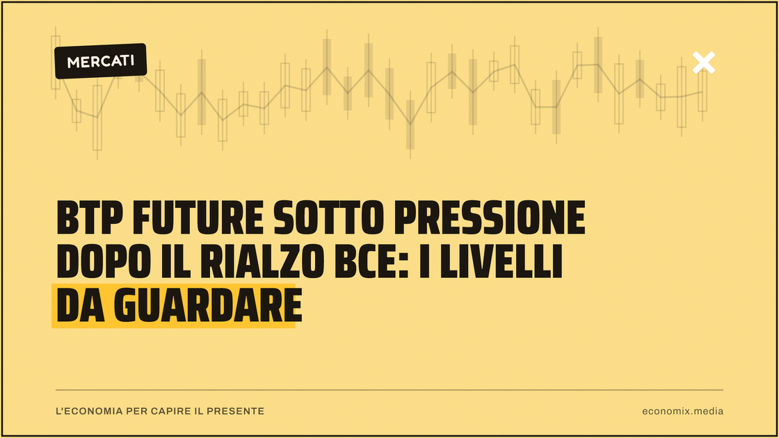 BTP Future sotto pressione dopo il rialzo BCE: i livelli da guardare: immagine in evidenza per Economix