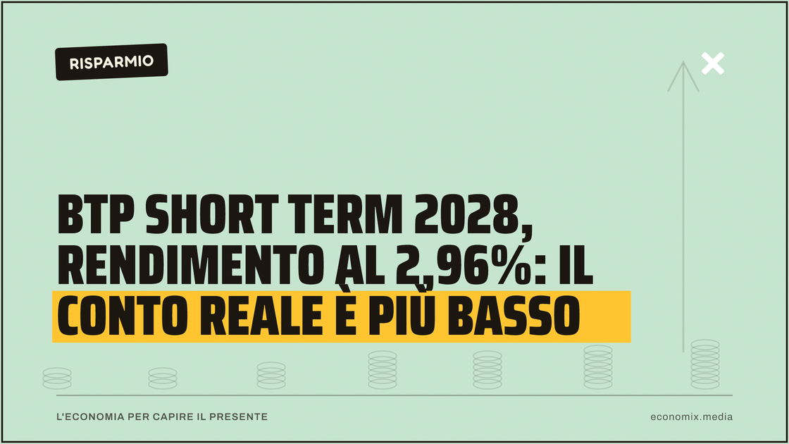 BTP Short Term 2028, rendimento al 2,96%: il conto reale è più basso: immagine in evidenza per Economix