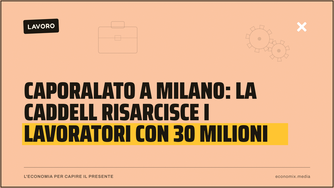 Caporalato a Milano: la Caddell risarcisce i lavoratori con 30 milioni: immagine in evidenza per Economix