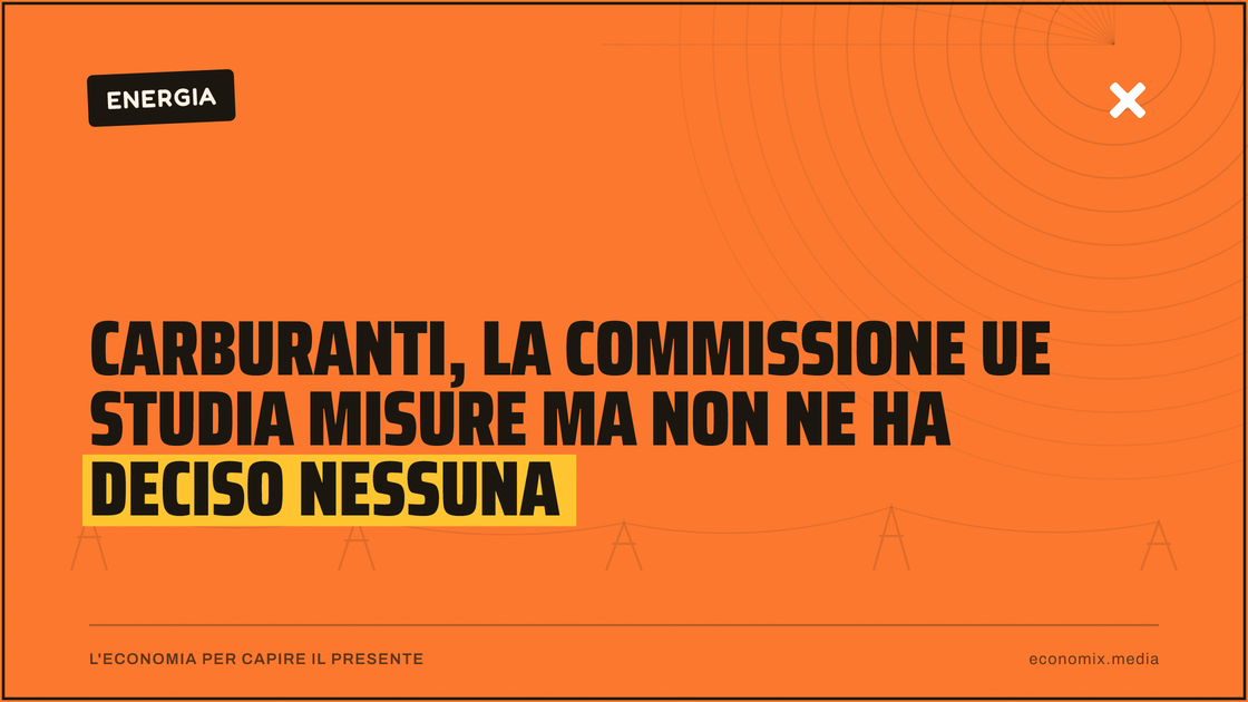 Carburanti, la Commissione Ue studia misure ma non ne ha deciso nessuna: immagine in evidenza per Economix