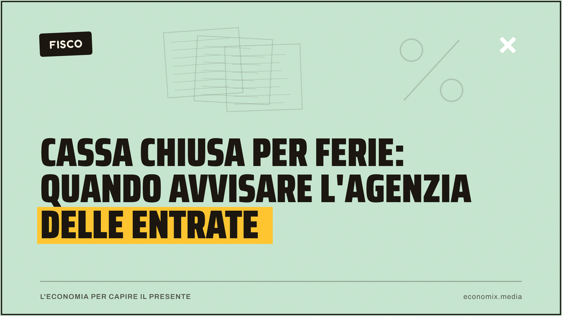 Cassa chiusa per ferie: quando avvisare l'Agenzia delle Entrate: immagine in evidenza per Economix