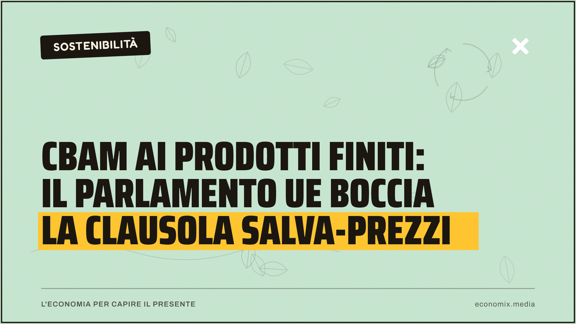 Cbam ai prodotti finiti: il Parlamento Ue boccia la clausola salva-prezzi: immagine in evidenza per Economix