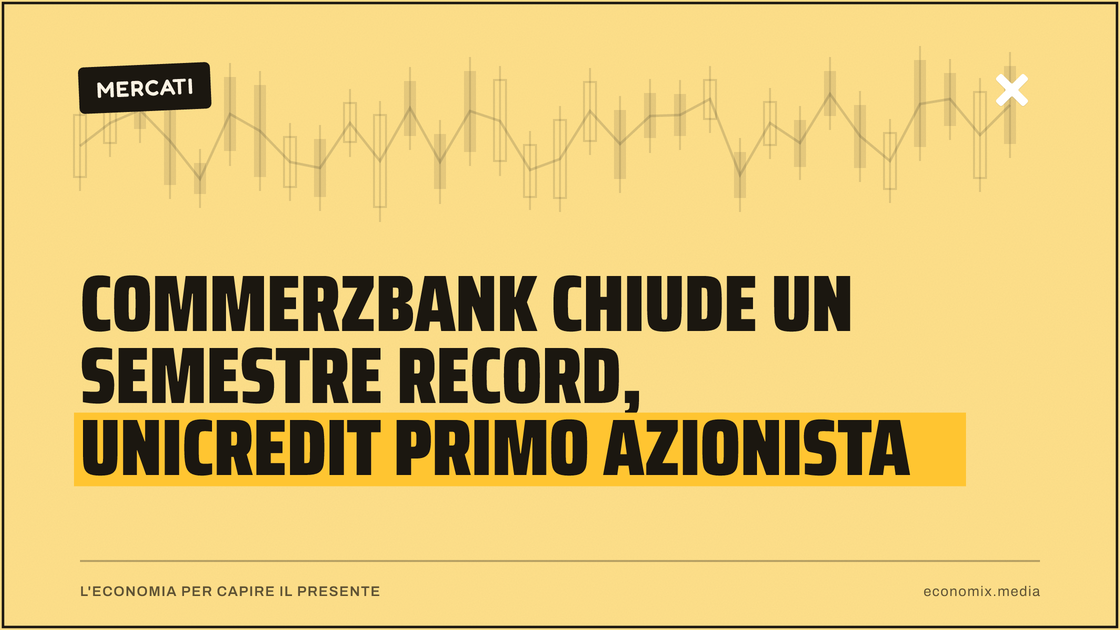 Commerzbank chiude un semestre record, UniCredit primo azionista: immagine in evidenza per Economix