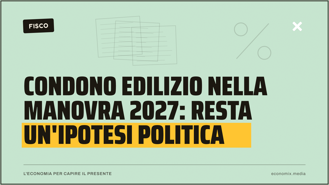 Condono edilizio nella manovra 2027: resta un'ipotesi politica: immagine in evidenza per Economix