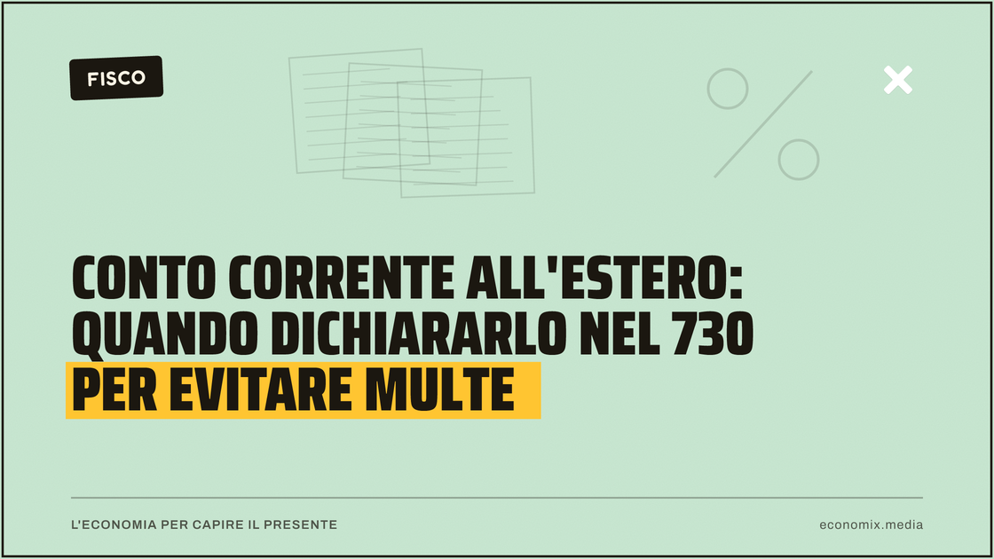 Conto corrente all'estero: quando dichiararlo nel 730 per evitare multe: immagine in evidenza per Economix