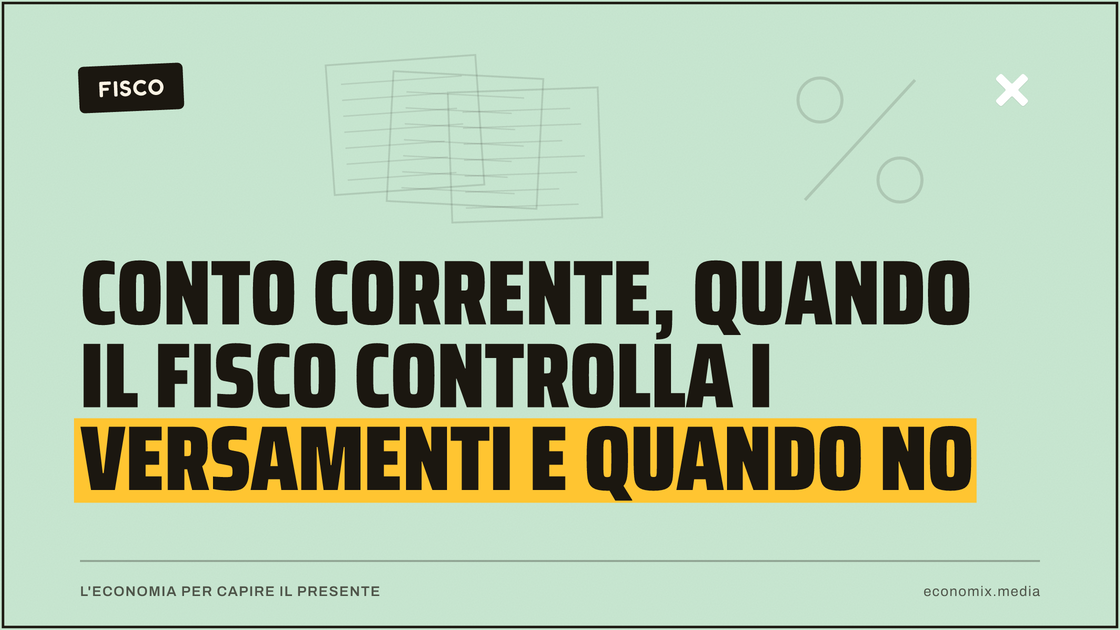 Conto corrente, quando il Fisco controlla i versamenti e quando no: immagine in evidenza per Economix