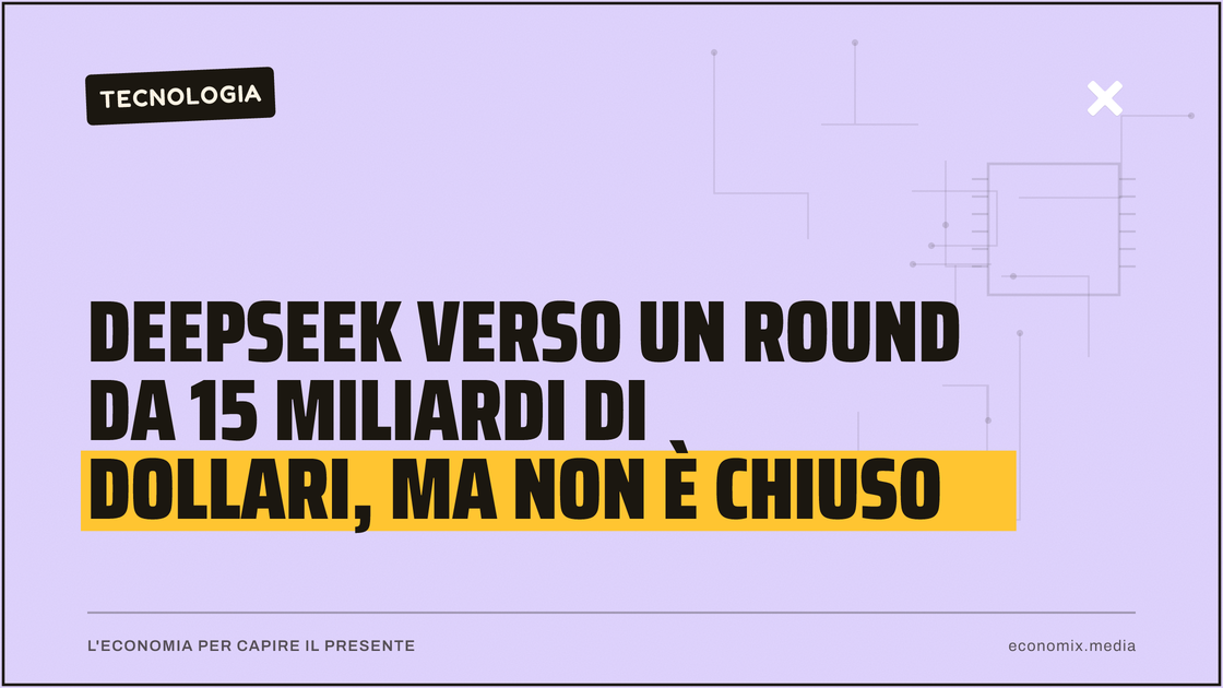DeepSeek verso un round da 15 miliardi di dollari, ma non è chiuso: immagine in evidenza per Economix