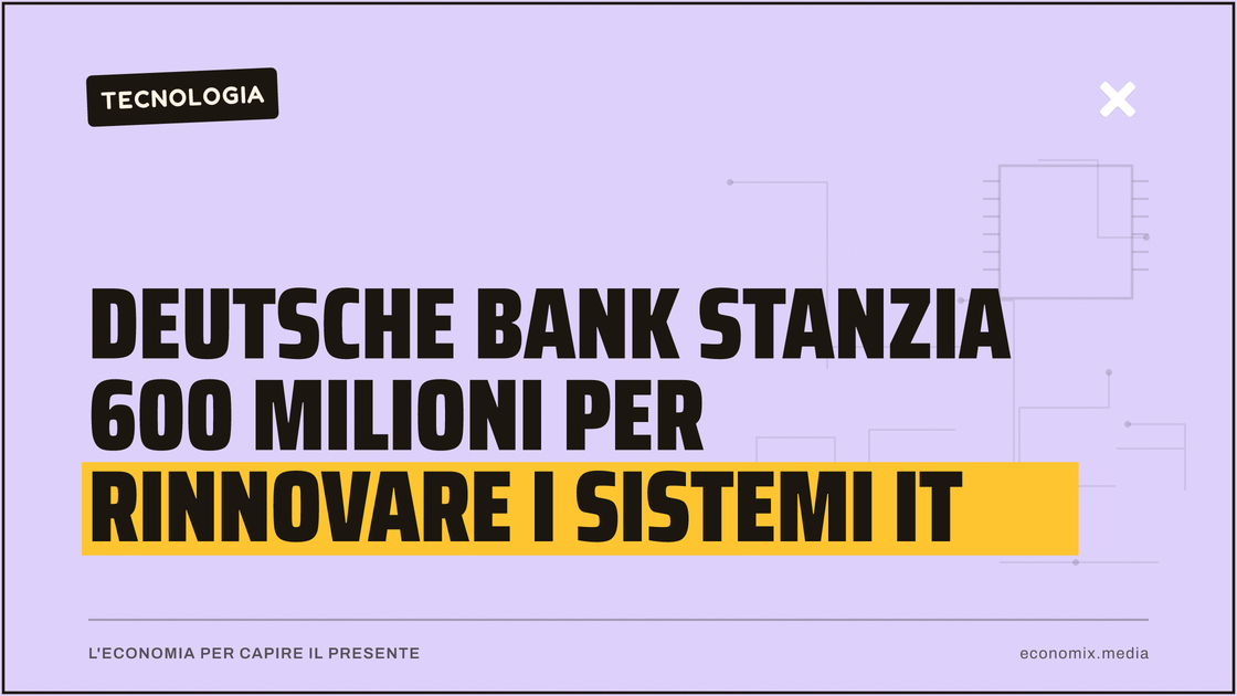 Deutsche Bank stanzia 600 milioni per rinnovare i sistemi IT: immagine in evidenza per Economix