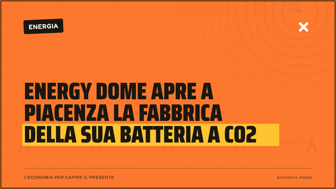 Energy Dome apre a Piacenza la fabbrica della sua batteria a CO2: immagine in evidenza per Economix