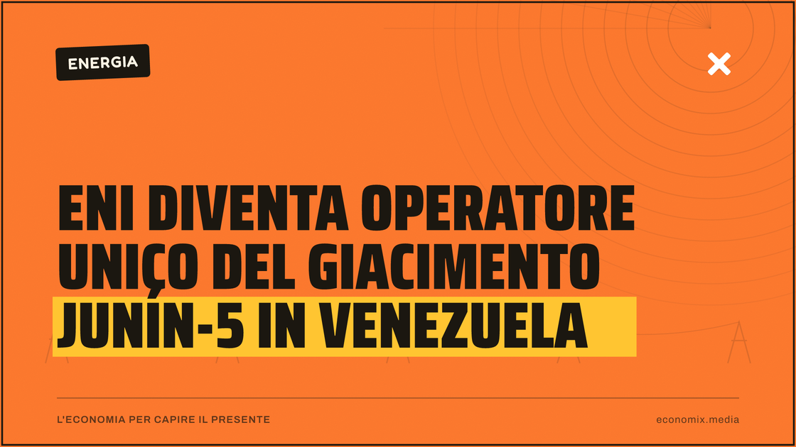 Eni diventa operatore unico del giacimento Junín-5 in Venezuela: immagine in evidenza per Economix