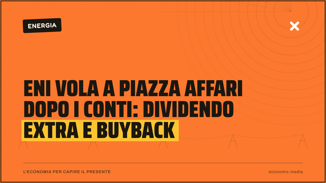 ENI vola a Piazza Affari dopo i conti: dividendo extra e buyback: immagine in evidenza per Economix