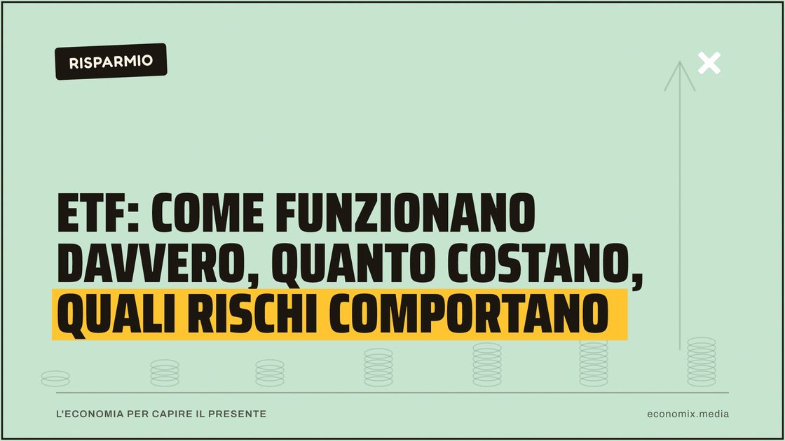 ETF: come funzionano davvero, quanto costano, quali rischi comportano: immagine in evidenza per Economix