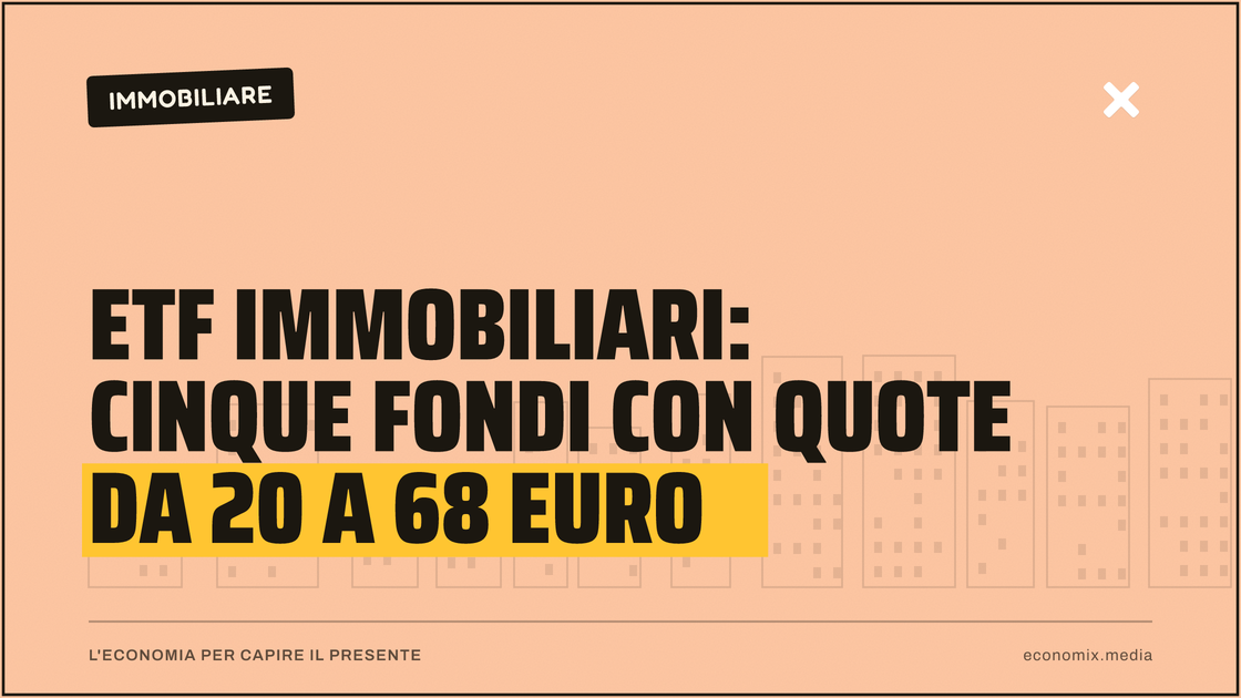 ETF immobiliari: cinque fondi con quote da 20 a 68 euro: immagine in evidenza per Economix