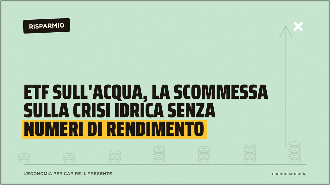 ETF sull'acqua, la scommessa sulla crisi idrica senza numeri di rendimento: immagine in evidenza per Economix