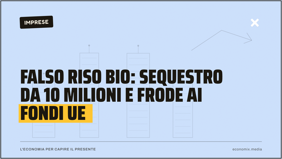 Falso riso bio: sequestro da 10 milioni e frode ai fondi Ue: immagine in evidenza per Economix