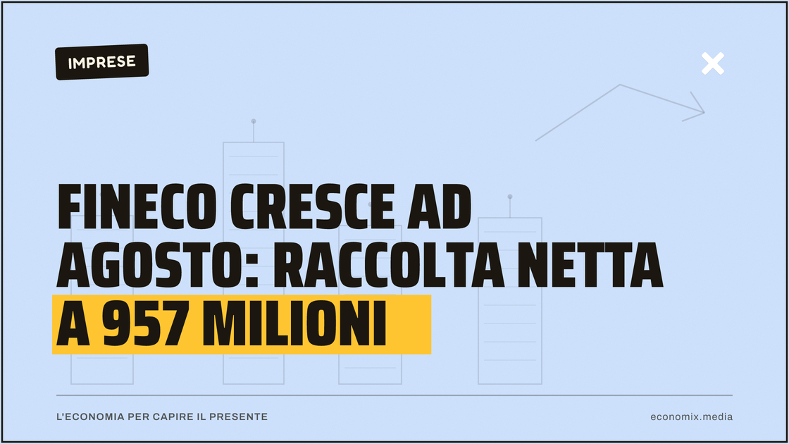Fineco cresce ad agosto: raccolta netta a 957 milioni: immagine in evidenza per Economix