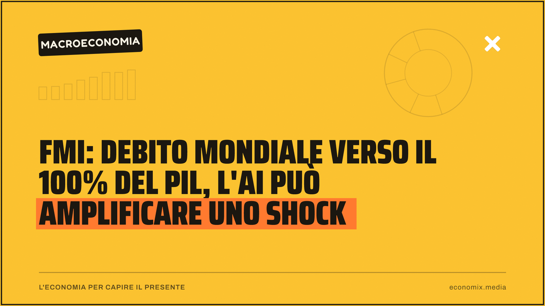 FMI: debito mondiale verso il 100% del Pil, l'AI può amplificare uno shock: immagine in evidenza per Economix