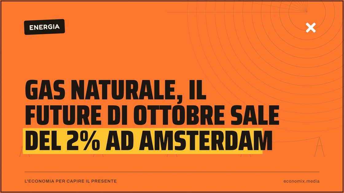 Gas naturale, il future di ottobre sale del 2% ad Amsterdam: immagine in evidenza per Economix