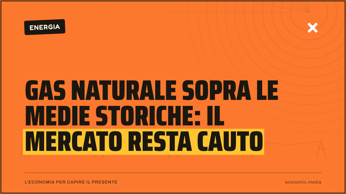 Gas naturale sopra le medie storiche: il mercato resta cauto: immagine in evidenza per Economix