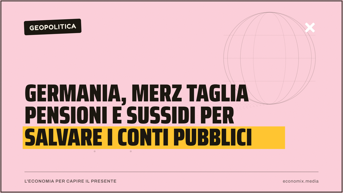 Germania, Merz taglia pensioni e sussidi per salvare i conti pubblici: immagine in evidenza per Economix
