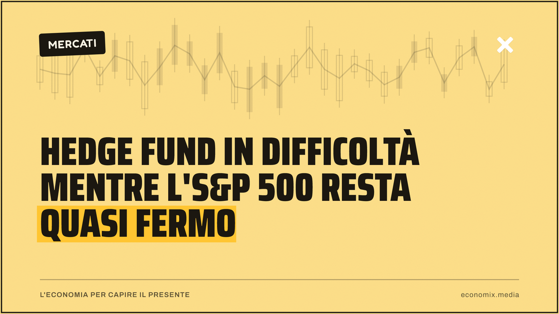 Hedge fund in difficoltà mentre l'S&P 500 resta quasi fermo: immagine in evidenza per Economix