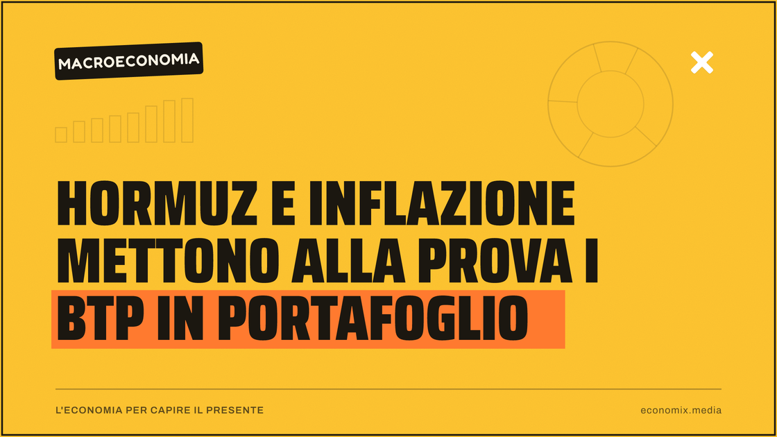 Hormuz e inflazione mettono alla prova i BTP in portafoglio: immagine in evidenza per Economix