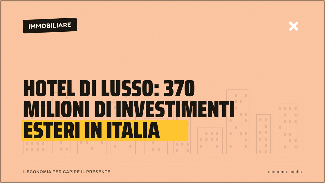 Hotel di lusso: 370 milioni di investimenti esteri in Italia: immagine in evidenza per Economix