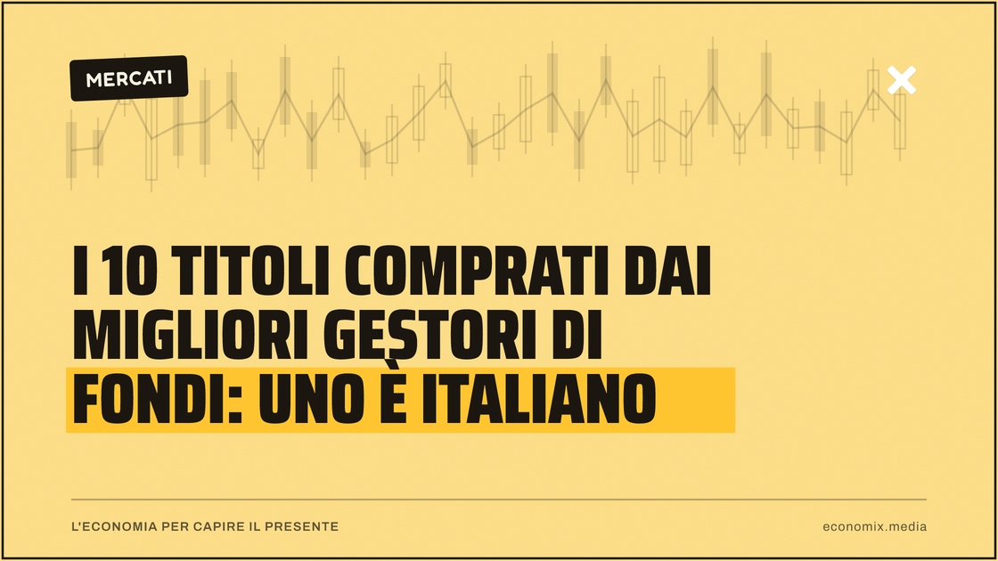 I 10 titoli comprati dai migliori gestori di fondi: uno è italiano: immagine in evidenza per Economix