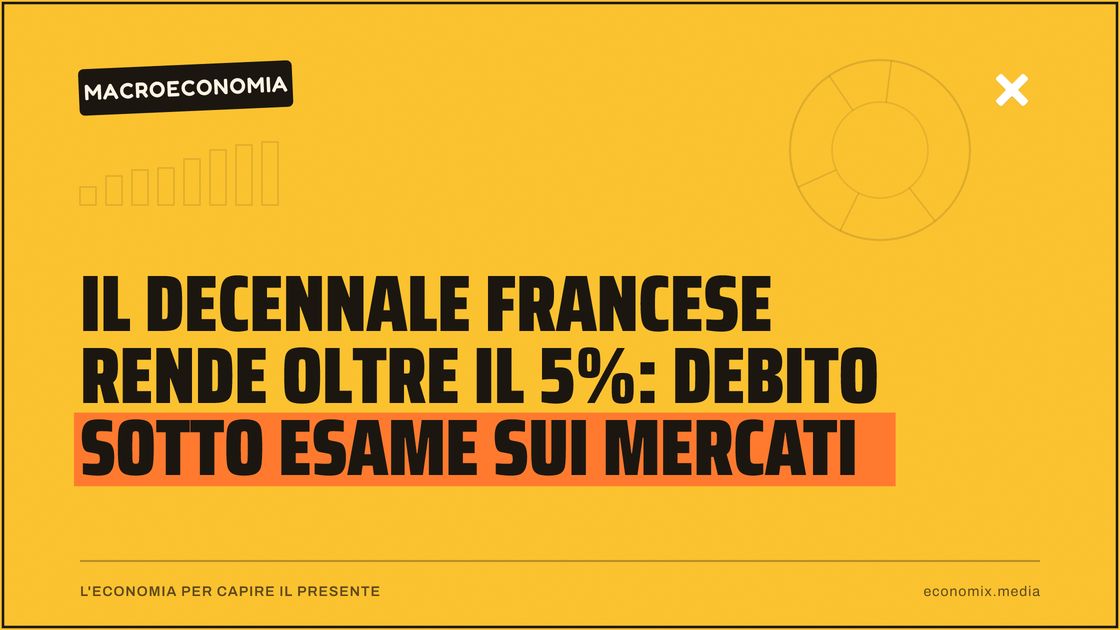 Il decennale francese rende oltre il 5%: debito sotto esame sui mercati: immagine in evidenza per Economix